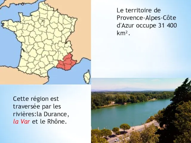 Le territoire de Provence-Alpes-Côte d'Azur occupe 31 400 km². Cette région est traversée