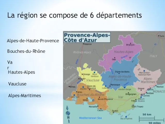 La région se compose de 6 départements Alpes-de-Haute-Provence Bouches-du-Rhône Var Hautes-Alpes Vaucluse Alpes-Maritimes