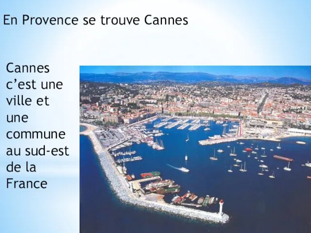 En Provence se trouve Cannes Cannes c’est une ville et