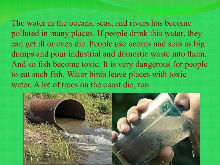 The water in the oceans, seas, and rivers has become polluted in many