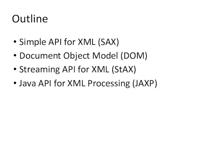 Outline Simple API for XML (SAX) Document Object Model (DOM)