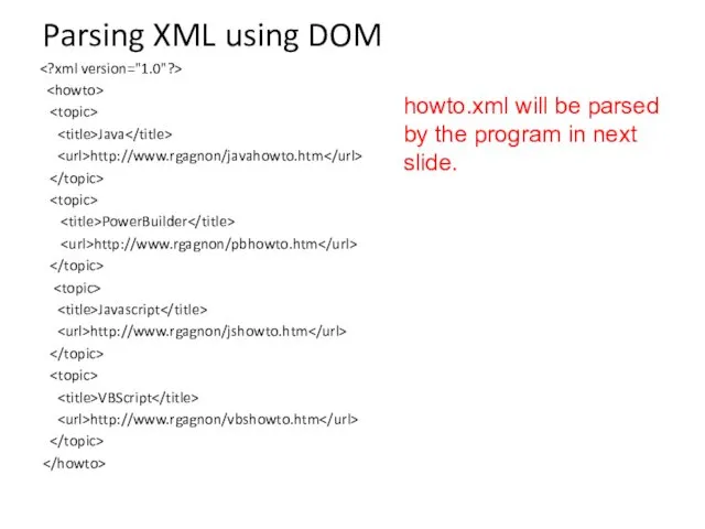 Java http://www.rgagnon/javahowto.htm PowerBuilder http://www.rgagnon/pbhowto.htm Javascript http://www.rgagnon/jshowto.htm VBScript http://www.rgagnon/vbshowto.htm Parsing XML