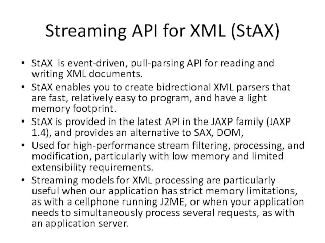 Streaming API for XML (StAX) StAX is event-driven, pull-parsing API