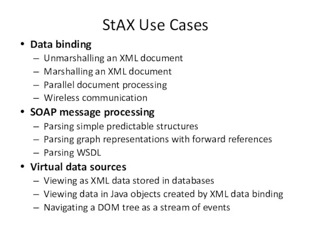 StAX Use Cases Data binding Unmarshalling an XML document Marshalling