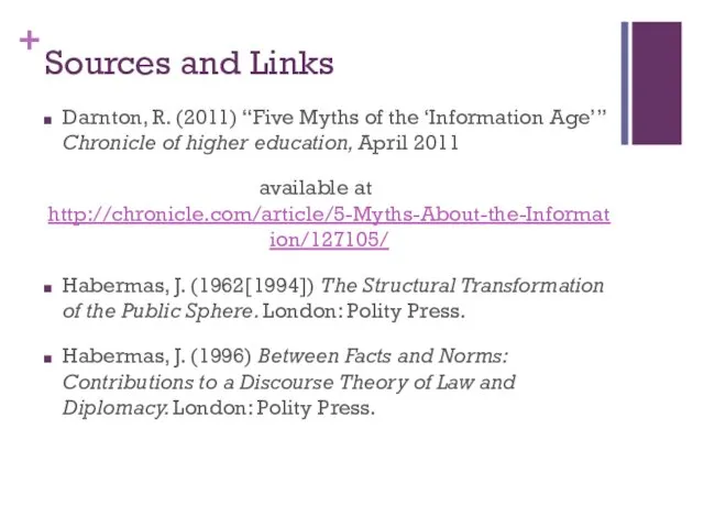 Sources and Links Darnton, R. (2011) “Five Myths of the ‘Information Age’” Chronicle