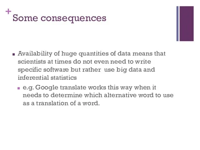 Some consequences Availability of huge quantities of data means that scientists at times