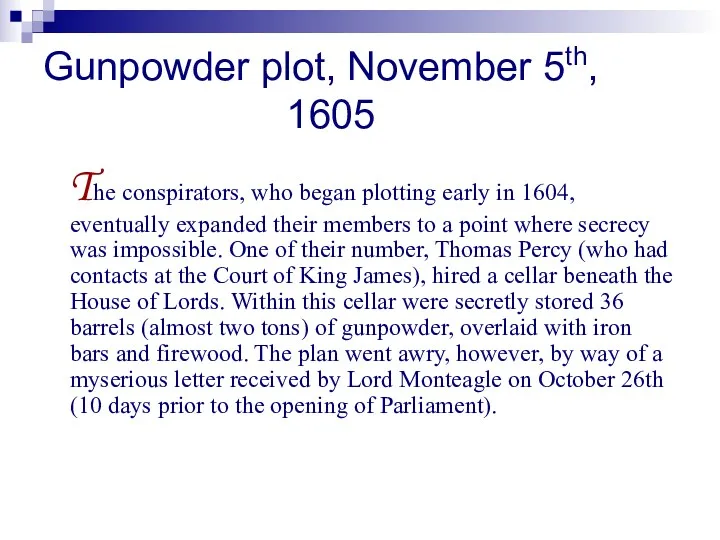 Gunpowder plot, November 5th, 1605 The conspirators, who began plotting