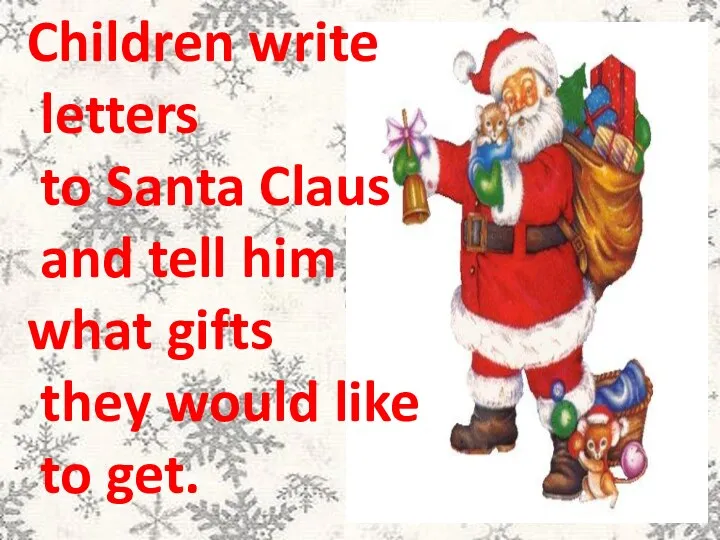 Children write letters to Santa Claus and tell him what gifts they would like to get.