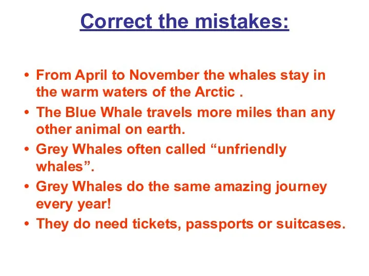 Correct the mistakes: From April to November the whales stay