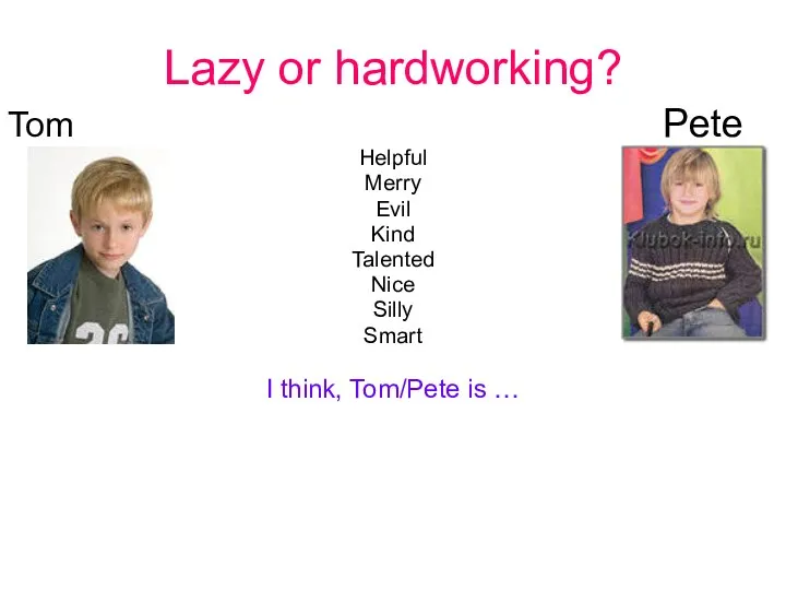 Lazy or hardworking? Tom Pete Helpful Merry Evil Kind Talented