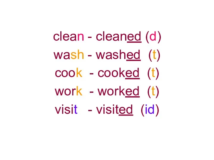 clean - cleaned (d) wash - washed (t) cook -