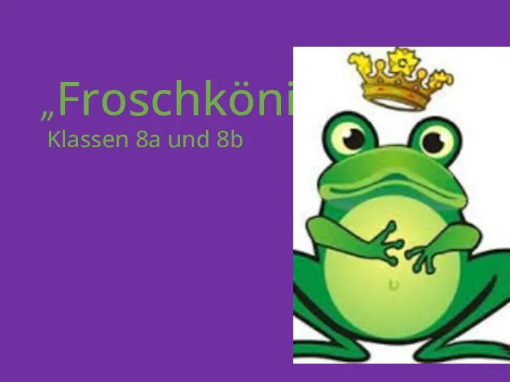 „Froschkönig“ Klassen 8a und 8b