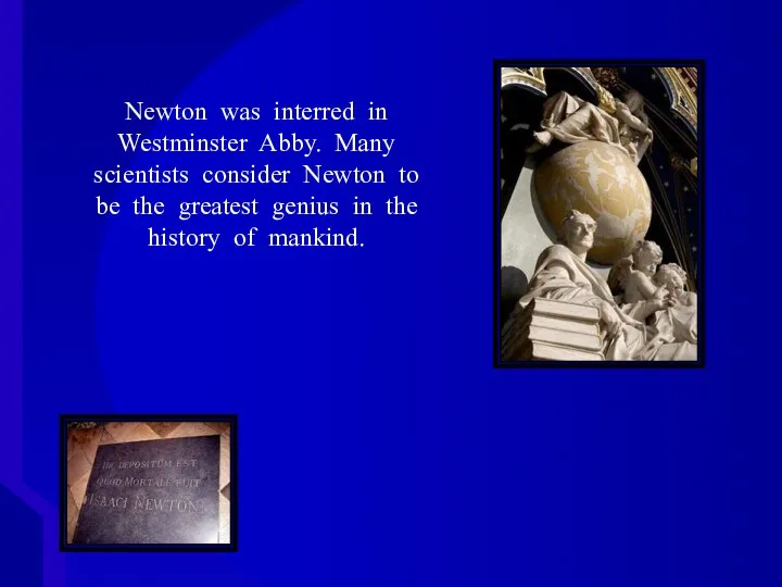 Isaac Newton was interred in Westminster Abby. Newton was interred