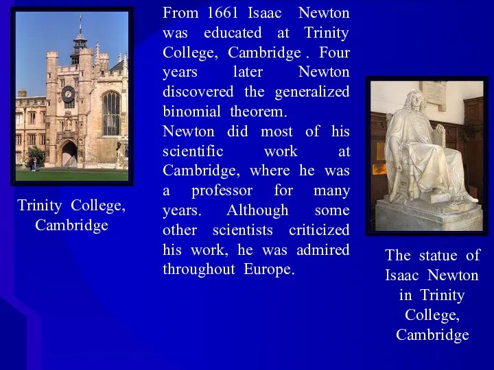 From 1661 Isaac Newton was educated at Trinity College, Cambridge