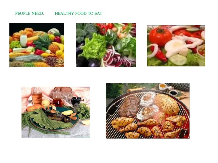 PEOPLE NEED: HEALTHY FOOD TO EAT