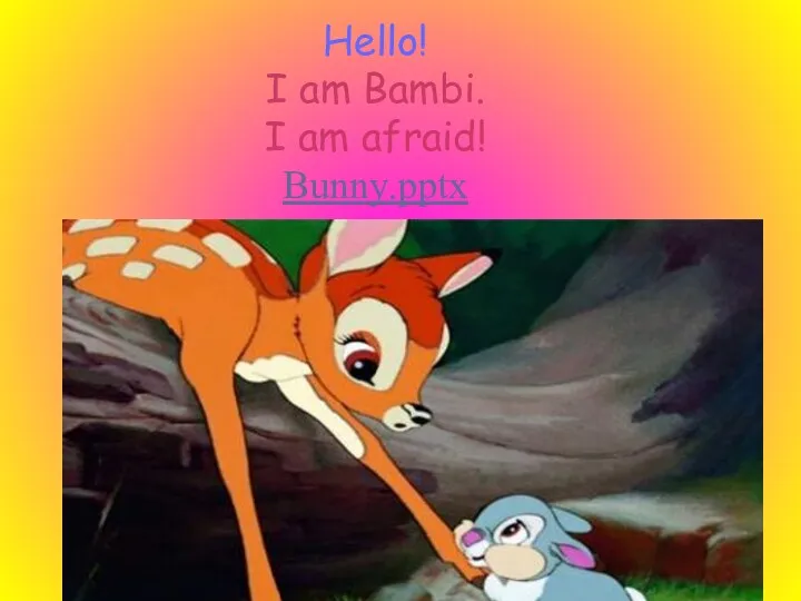 Hello! I am Bambi. I am afraid! Bunny.pptx