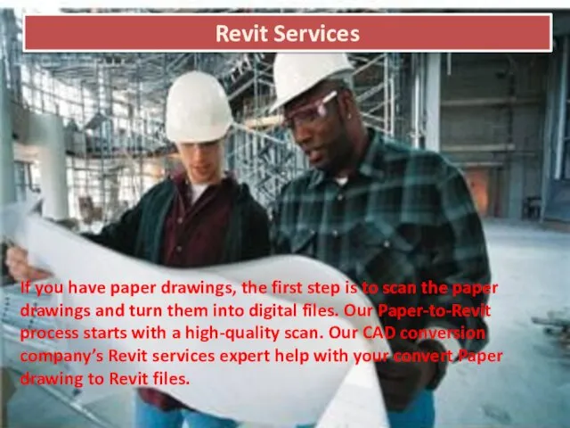 Revit Services If you have paper drawings, the first step