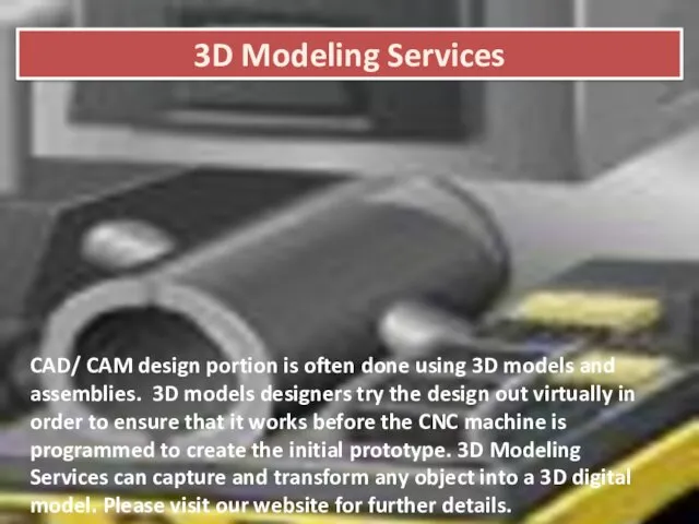 3D Modeling Services CAD/ CAM design portion is often done