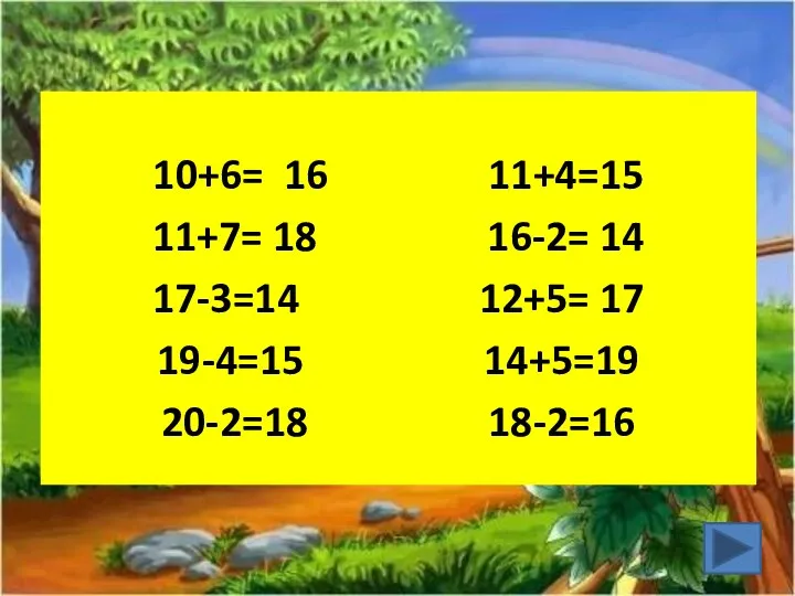 10+6= 16 11+4=15 11+7= 18 16-2= 14 17-3=14 12+5= 17 19-4=15 14+5=19 20-2=18 18-2=16