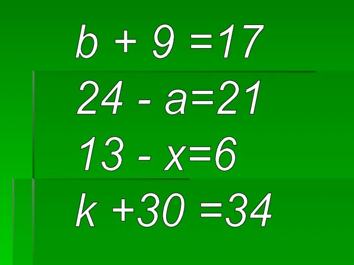 b + 9 =17 24 - a=21 13 - х=6 k +30 =34