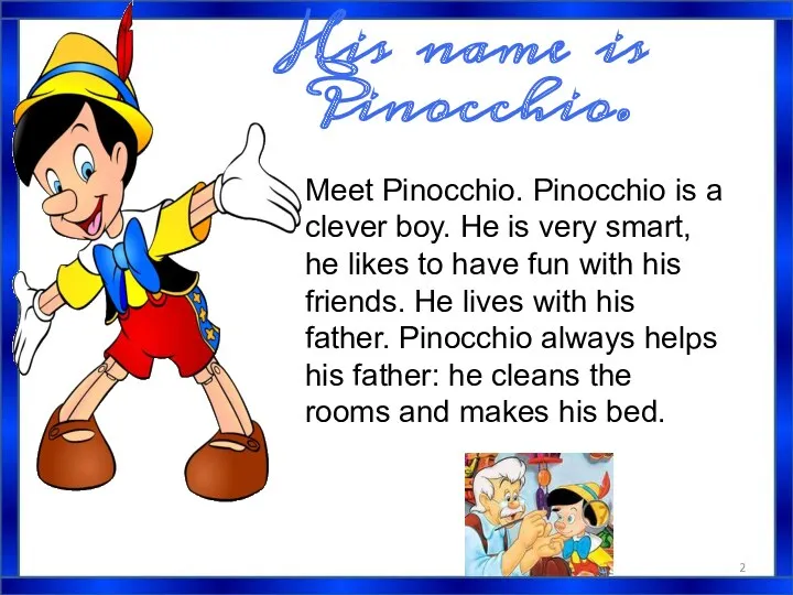 His name is Pinocchio. Meet Pinocchio. Pinocchio is a clever boy. He is