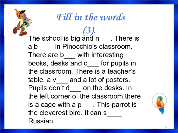 The school is big and n___. There is a b____ in Pinocchio’s classroom.