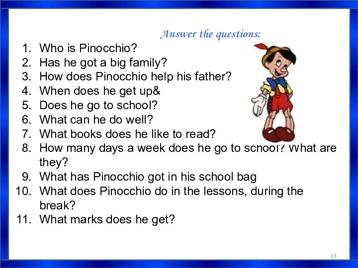 Answer the questions: Who is Pinocchio? Has he got a big family? How