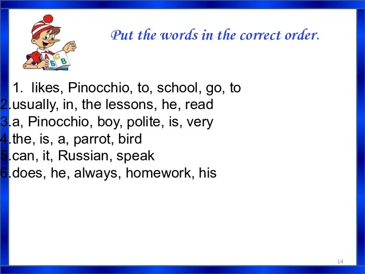 Put the words in the correct order. 1. likes, Pinocchio,