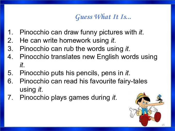 Guess What It Is... Pinocchio can draw funny pictures with it. He can