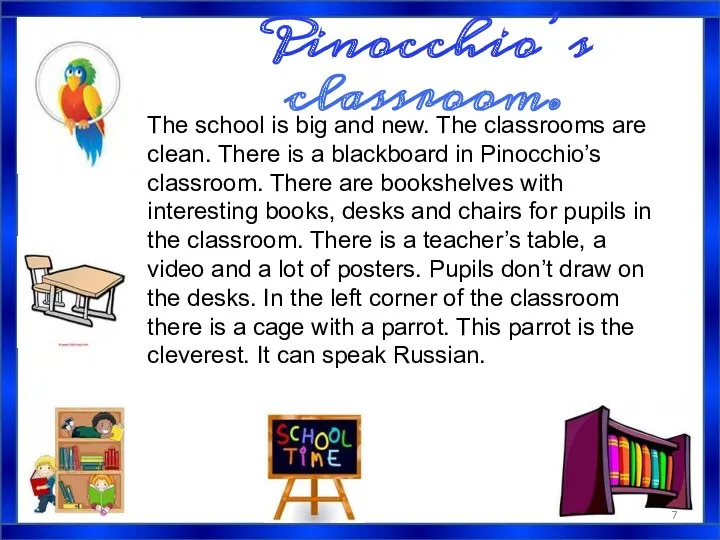 Pinocchio’s classroom. The school is big and new. The classrooms are clean. There