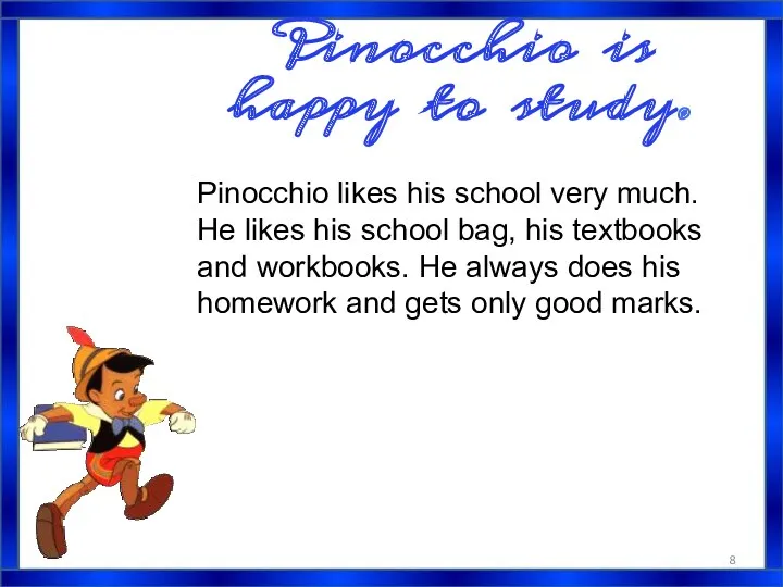 Pinocchio is happy to study. Pinocchio likes his school very much. He likes