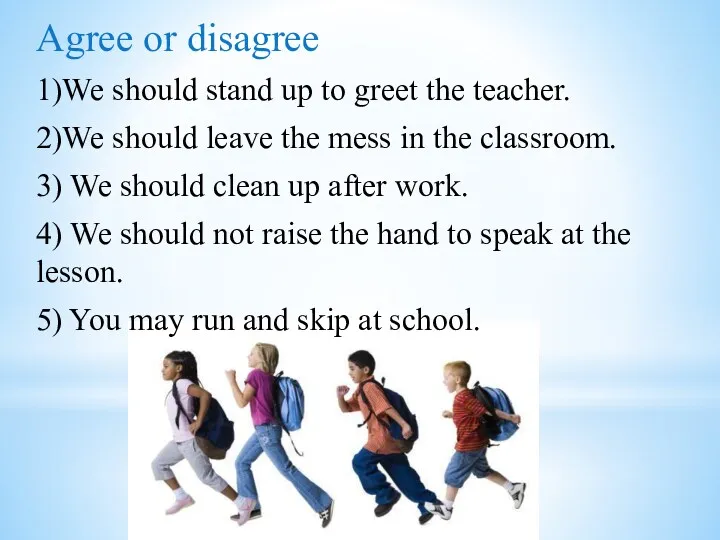Agree or disagree 1)We should stand up to greet the teacher. 2)We should