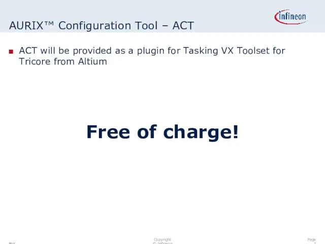 AURIX™ Configuration Tool – ACT ACT will be provided as a plugin for