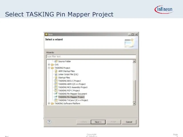 Select TASKING Pin Mapper Project Page for internal use only Copyright © Infineon