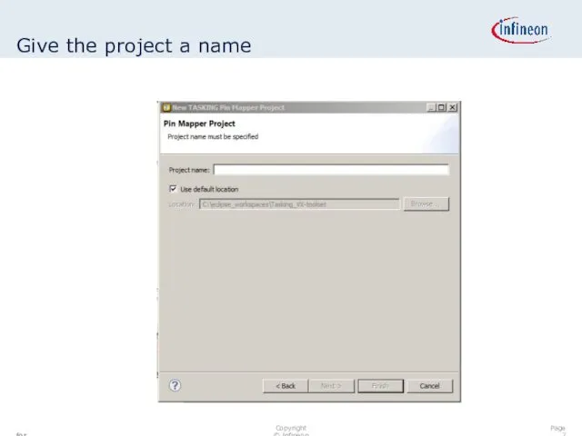 Give the project a name Page for internal use only Copyright © Infineon