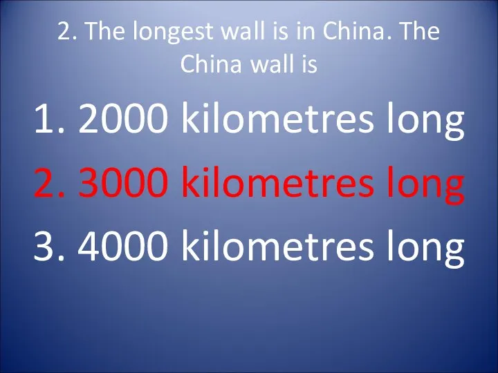 2. The longest wall is in China. The China wall