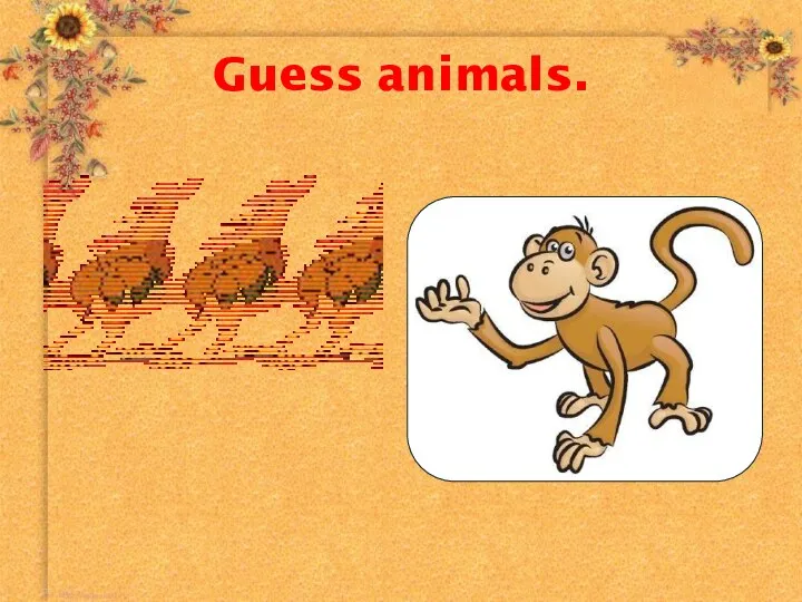 Guess animals.