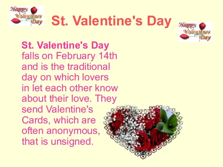 St. Valentine's Day St. Valentine's Day falls on February 14th