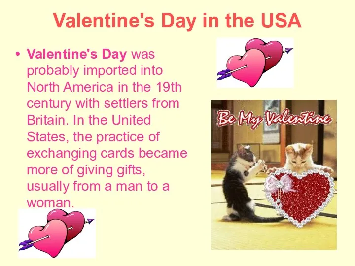 Valentine's Day in the USA Valentine's Day was probably imported