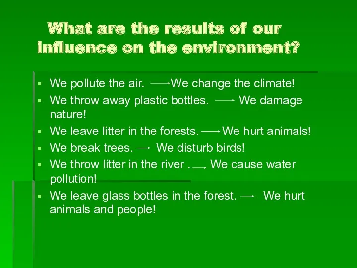 What are the results of our influence on the environment? We pollute the