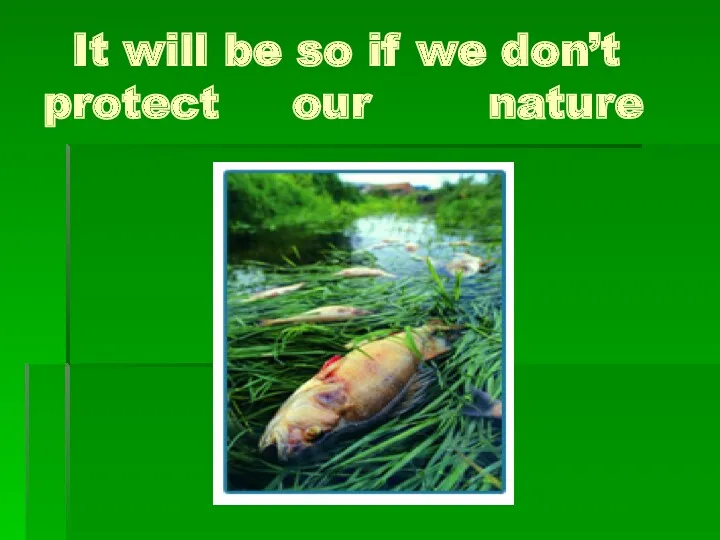 It will be so if we don’t protect our nature