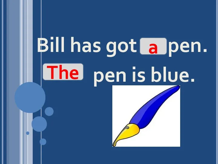 Bill has got pen. pen is blue. a The