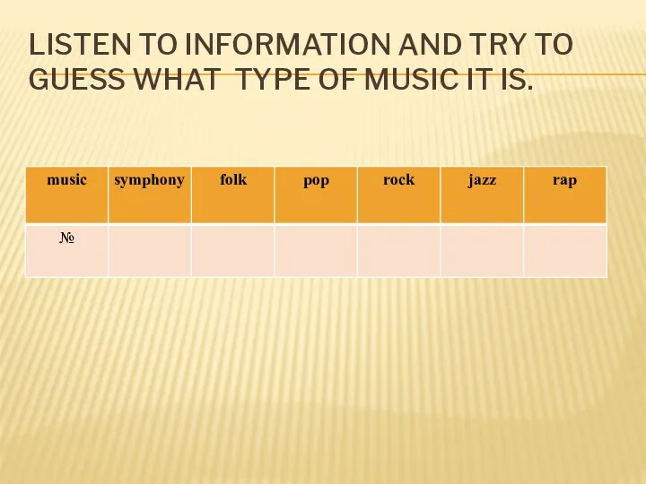 Listen to information and try to guess what type of music it is.