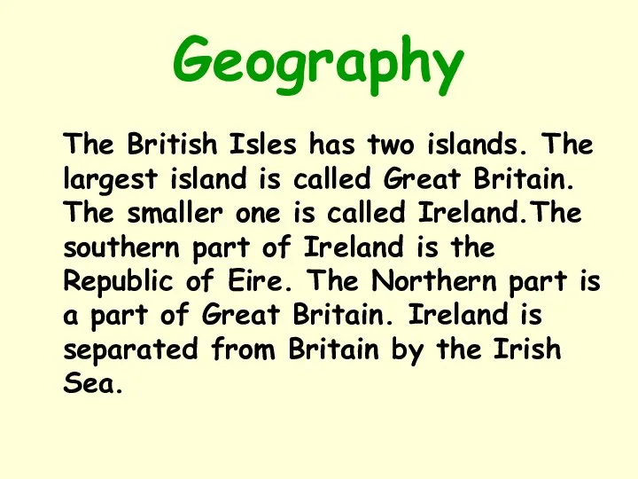 Geography The British Isles has two islands. The largest island is called Great