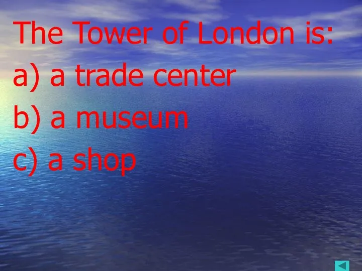 The Tower of London is: a) a trade center b) a museum c) a shop