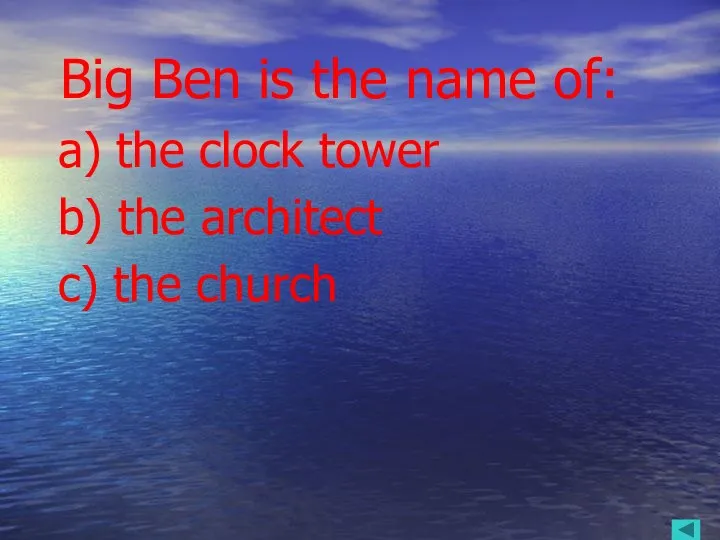 Big Ben is the name of: a) the clock tower b) the architect c) the church