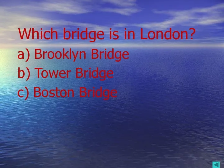Which bridge is in London? a) Brooklyn Bridge b) Tower Bridge c) Boston Bridge