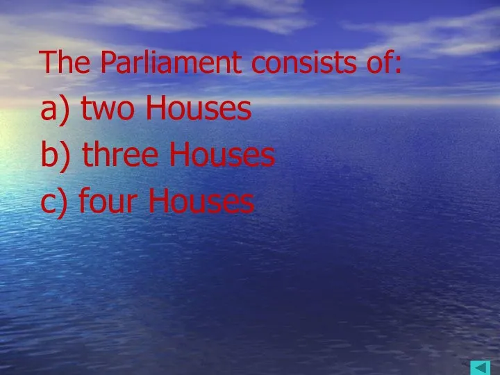 The Parliament consists of: a) two Houses b) three Houses c) four Houses