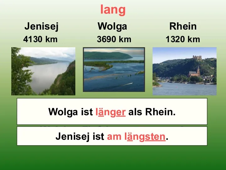 lang Jenisej Wolga Rhein 4130 km 3690 km 1320 km