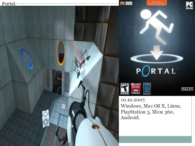 Portal. 10.10.2007. Windows, Mac OS X, Linux, PlayStation 3, Xbox 360, Android.